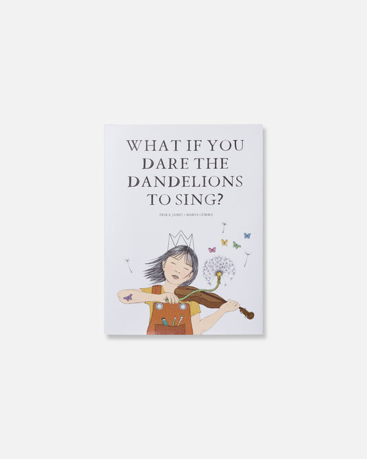 What if You Dare The Dandelions to Sing?